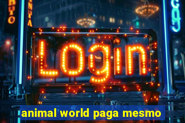 animal world paga mesmo